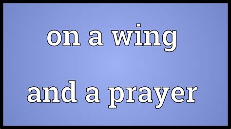 Meaning of on a wing and a prayer in English